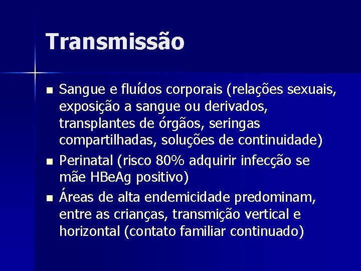 Transmissão n n n Sangue e fluídos corporais (relações sexuais, exposição a sangue ou