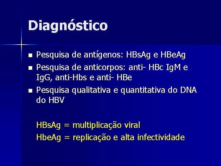 Diagnóstico n n n Pesquisa de antígenos: HBs. Ag e HBe. Ag Pesquisa de