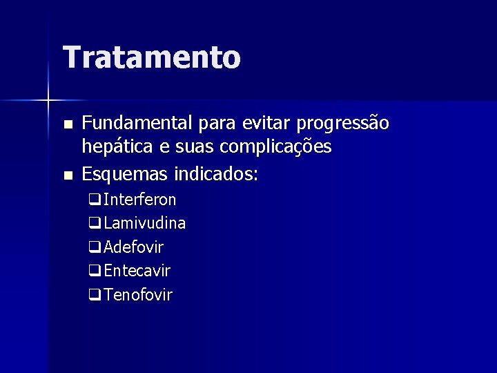 Tratamento n n Fundamental para evitar progressão hepática e suas complicações Esquemas indicados: q.