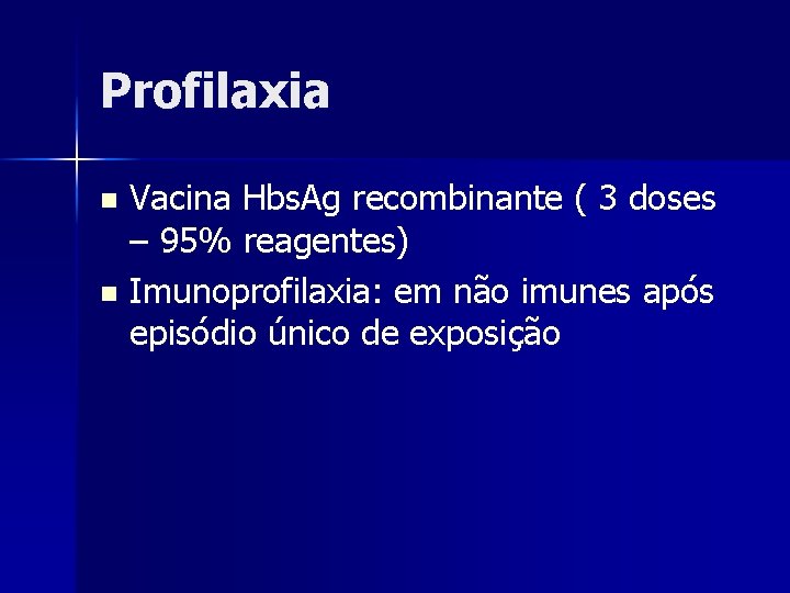 Profilaxia Vacina Hbs. Ag recombinante ( 3 doses – 95% reagentes) n Imunoprofilaxia: em