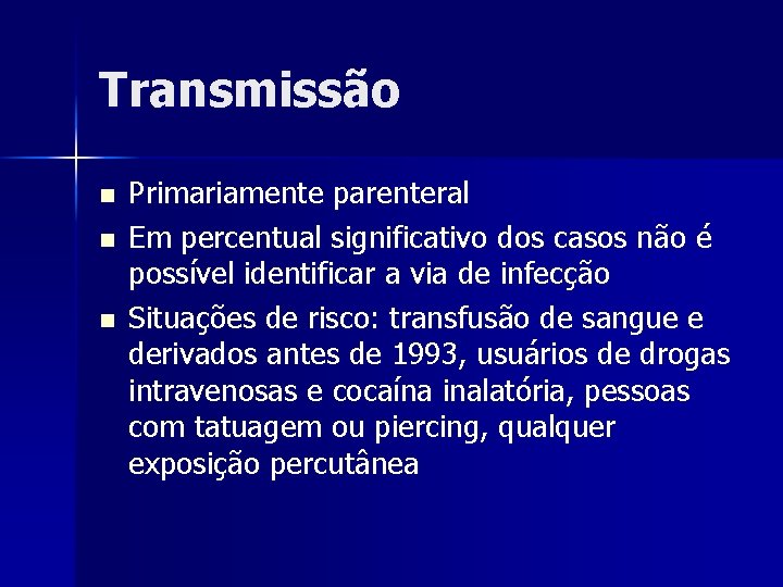 Transmissão n n n Primariamente parenteral Em percentual significativo dos casos não é possível