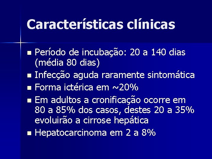 Características clínicas Período de incubação: 20 a 140 dias (média 80 dias) n Infecção