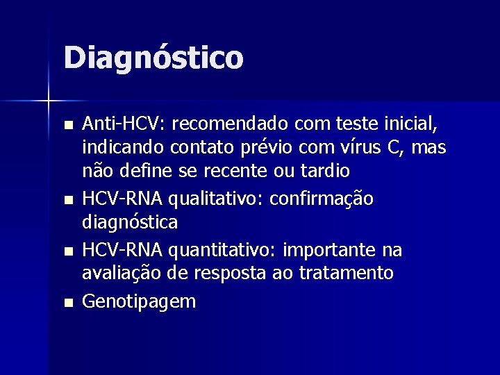 Diagnóstico n n Anti-HCV: recomendado com teste inicial, indicando contato prévio com vírus C,