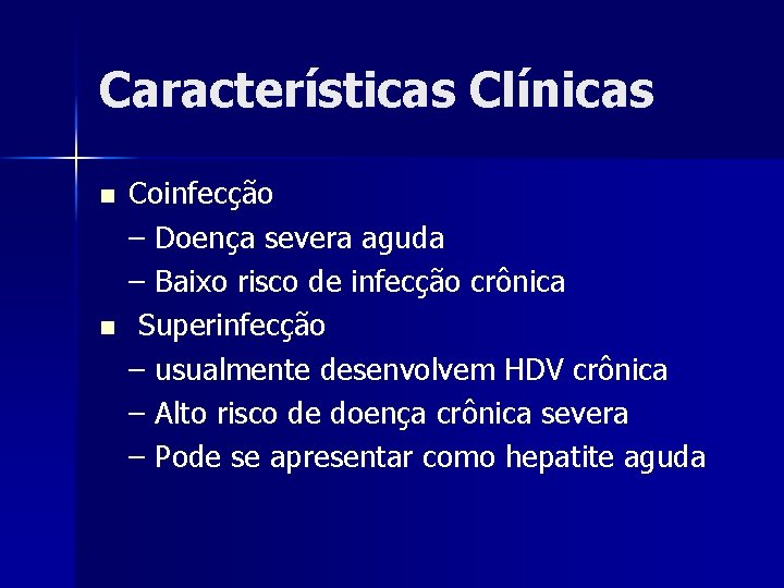 Características Clínicas n n Coinfecção – Doença severa aguda – Baixo risco de infecção