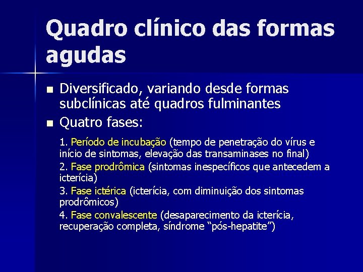 Quadro clínico das formas agudas n n Diversificado, variando desde formas subclínicas até quadros