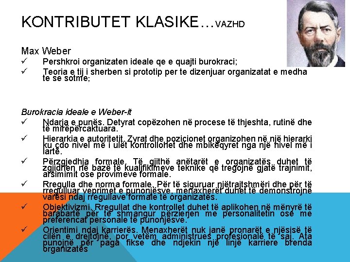 KONTRIBUTET KLASIKE…VAZHD Max Weber ü ü Pershkroi organizaten ideale qe e quajti burokraci; Teoria