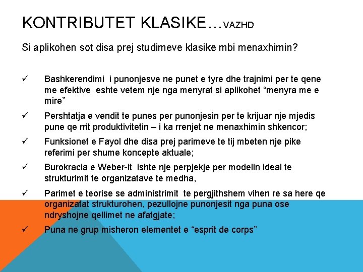 KONTRIBUTET KLASIKE…VAZHD Si aplikohen sot disa prej studimeve klasike mbi menaxhimin? ü Bashkerendimi i