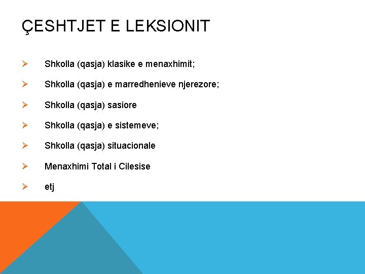 ÇESHTJET E LEKSIONIT Ø Shkolla (qasja) klasike e menaxhimit; Ø Shkolla (qasja) e marredhenieve