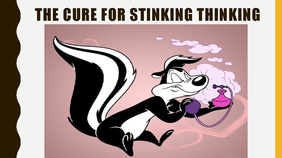 THE CURE FOR STINKING THINKING 
