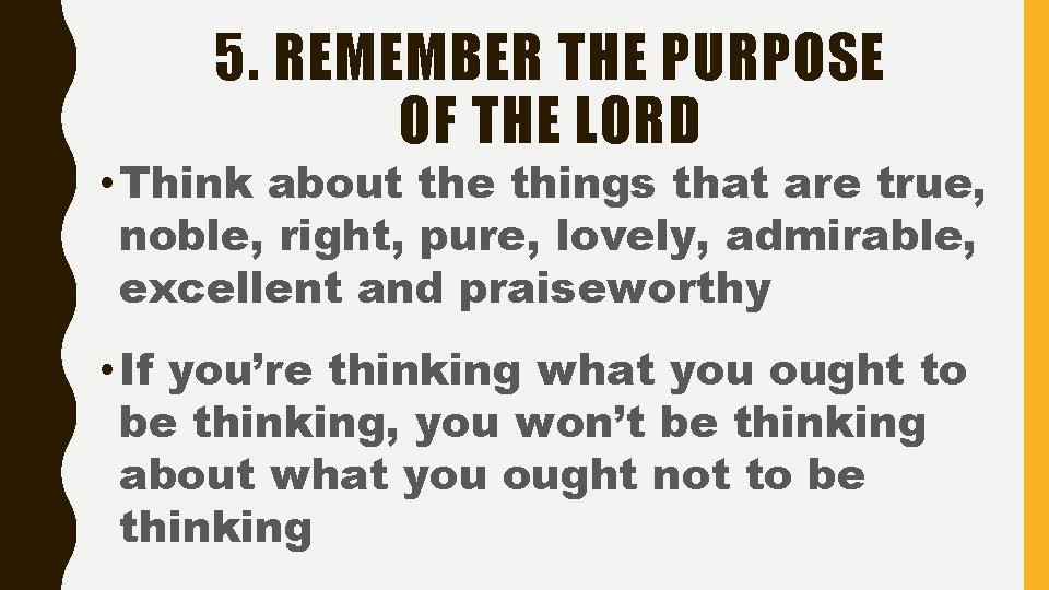 5. REMEMBER THE PURPOSE OF THE LORD • Think about the things that are