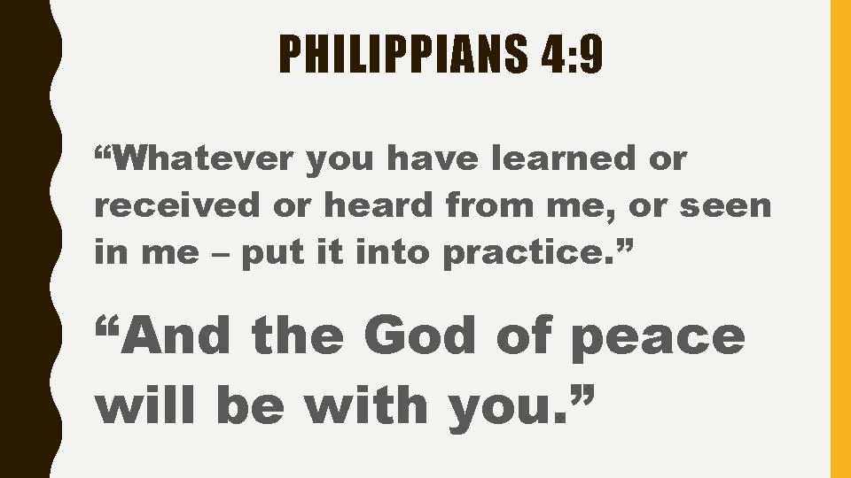 PHILIPPIANS 4: 9 “Whatever you have learned or received or heard from me, or