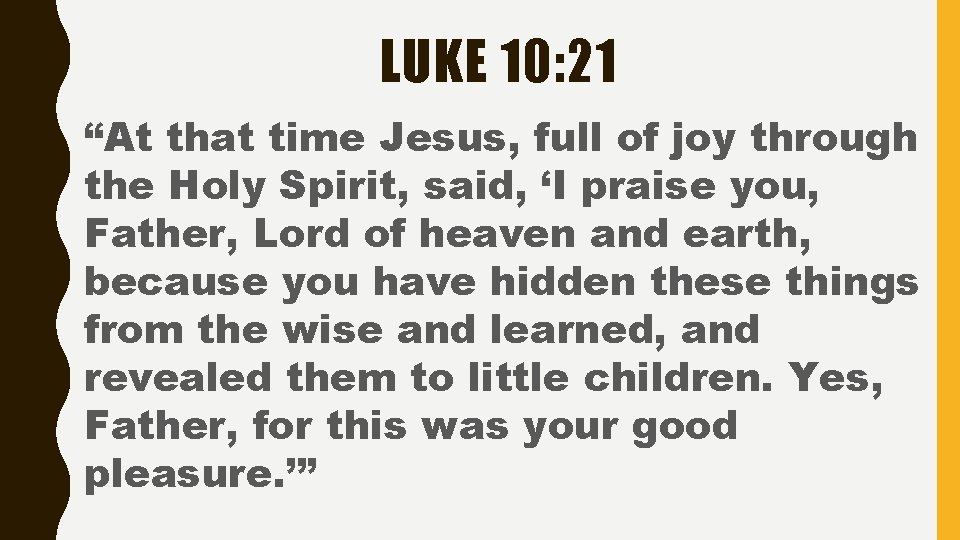 LUKE 10: 21 “At that time Jesus, full of joy through the Holy Spirit, LUKE 10: 21 “At that time Jesus, full of joy through the Holy Spirit,