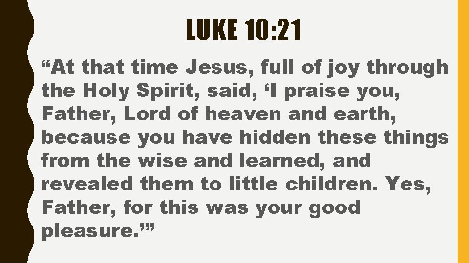 LUKE 10: 21 “At that time Jesus, full of joy through the Holy Spirit,