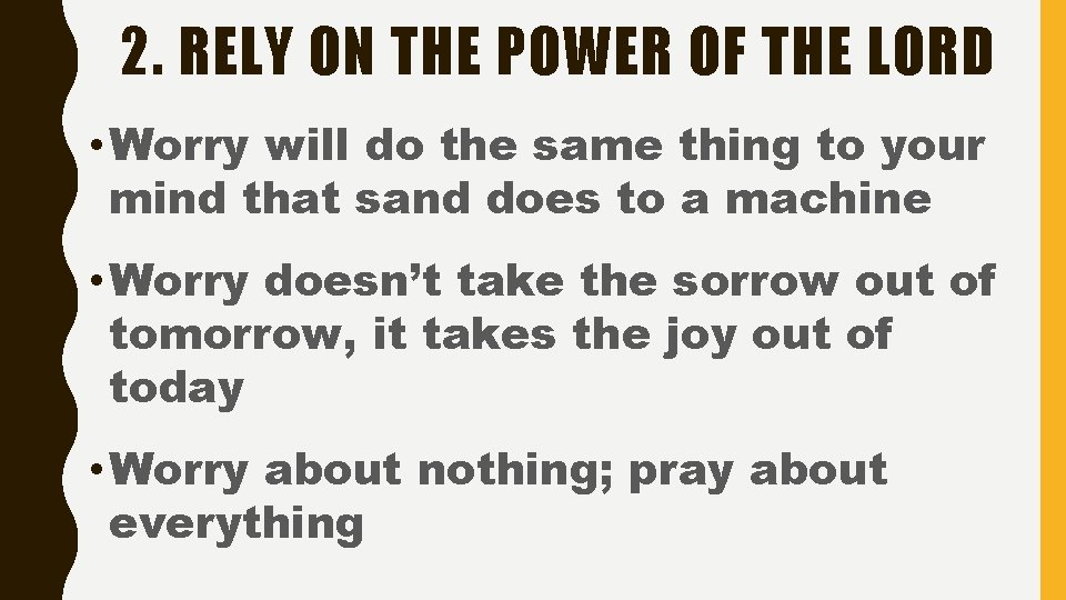 2. RELY ON THE POWER OF THE LORD • Worry will do the same 2. RELY ON THE POWER OF THE LORD • Worry will do the same