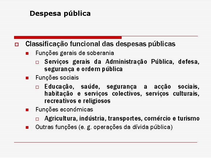 Despesa pública o Classificação funcional das despesas públicas n n Funções gerais de soberania