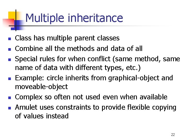 Multiple inheritance n n n Class has multiple parent classes Combine all the methods