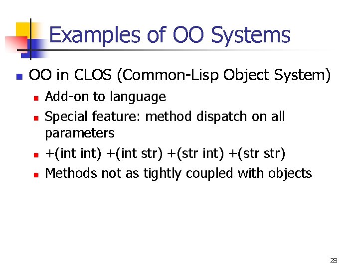 Examples of OO Systems n OO in CLOS (Common-Lisp Object System) n n Add-on