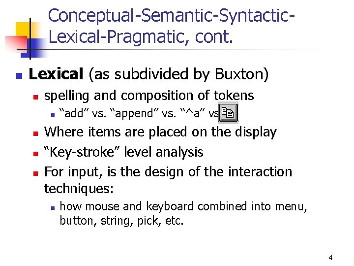 Conceptual-Semantic-Syntactic. Lexical-Pragmatic, cont. n Lexical (as subdivided by Buxton) n spelling and composition of
