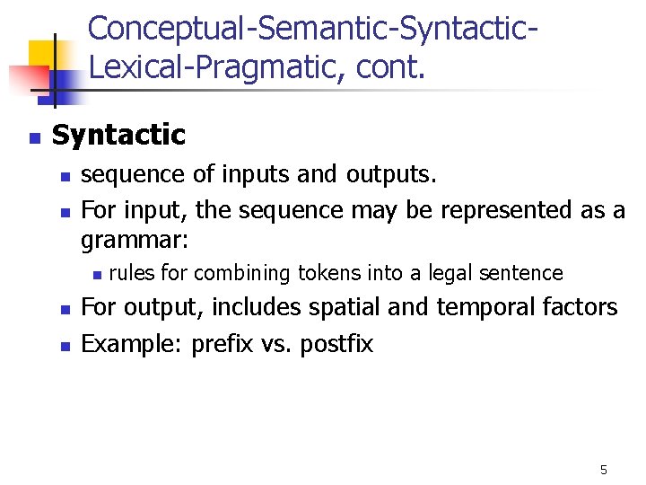 Conceptual-Semantic-Syntactic. Lexical-Pragmatic, cont. n Syntactic n n sequence of inputs and outputs. For input,