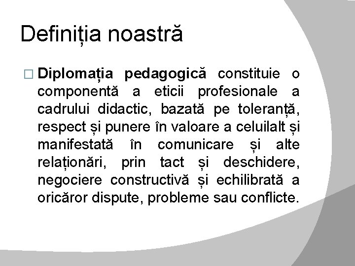 Definiția noastră � Diplomația pedagogică constituie o componentă a eticii profesionale a cadrului didactic,