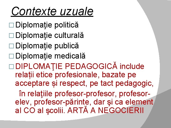 Contexte uzuale � Diplomaţie politică � Diplomaţie culturală � Diplomaţie publică � Diplomaţie medicală