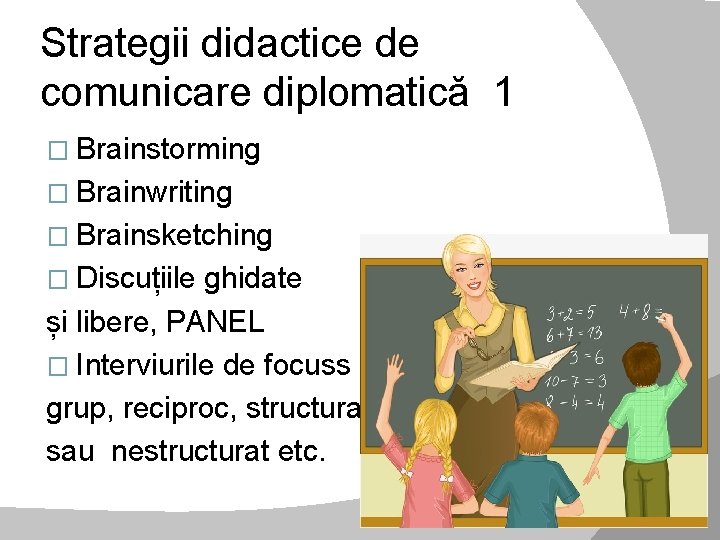 Strategii didactice de comunicare diplomatică 1 � Brainstorming � Brainwriting � Brainsketching � Discuțiile