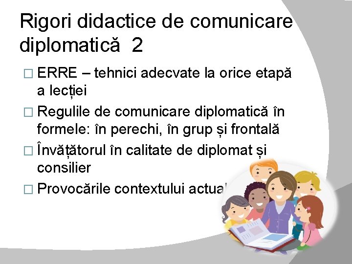 Rigori didactice de comunicare diplomatică 2 � ERRE – tehnici adecvate la orice etapă