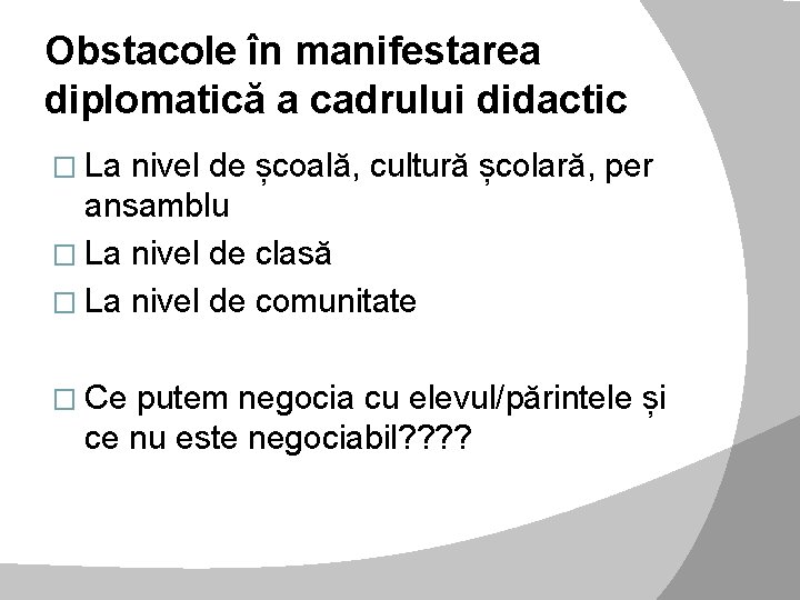 Obstacole în manifestarea diplomatică a cadrului didactic � La nivel de școală, cultură școlară,