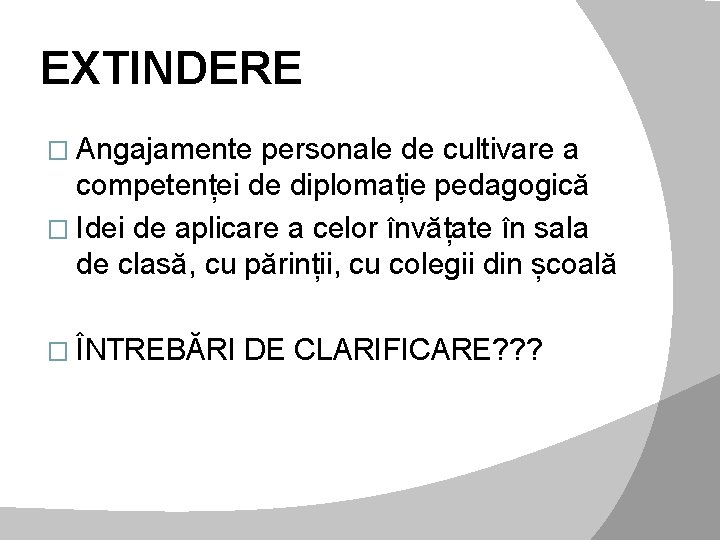 EXTINDERE � Angajamente personale de cultivare a competenței de diplomație pedagogică � Idei de