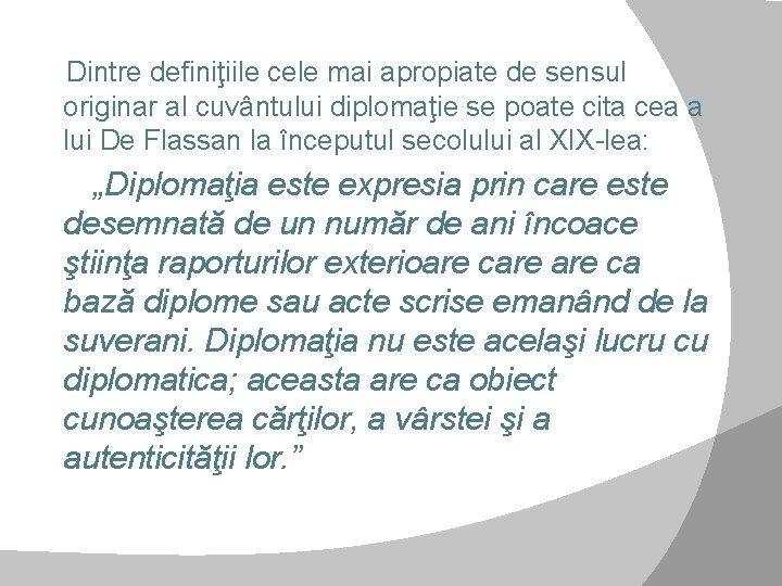  Dintre definiţiile cele mai apropiate de sensul originar al cuvântului diplomaţie se poate