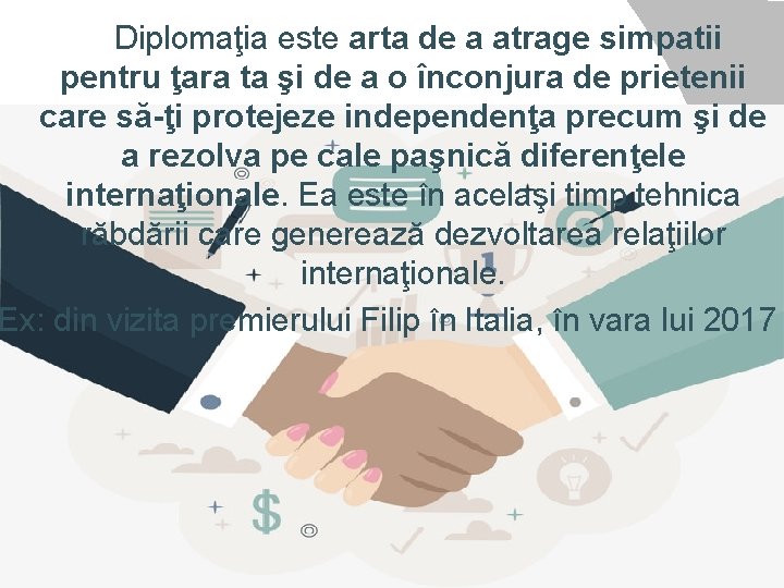  Diplomaţia este arta de a atrage simpatii pentru ţara ta şi de a