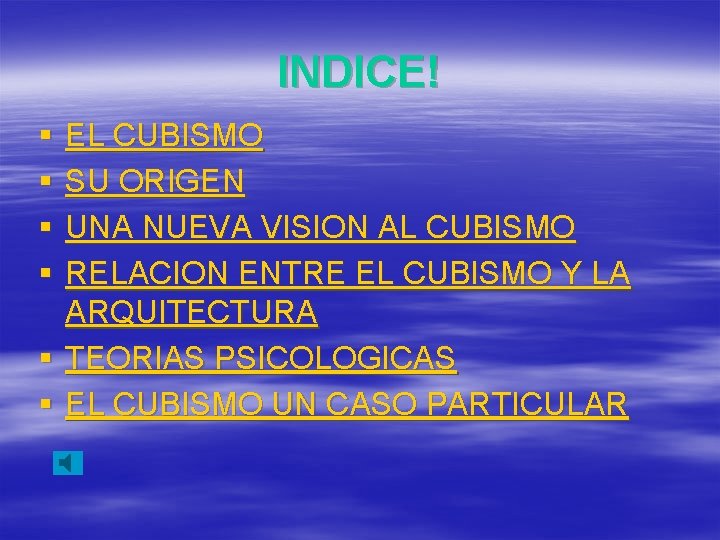 INDICE! § § EL CUBISMO SU ORIGEN UNA NUEVA VISION AL CUBISMO RELACION ENTRE