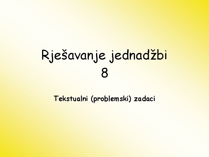 Rješavanje jednadžbi 8 Tekstualni (problemski) zadaci 