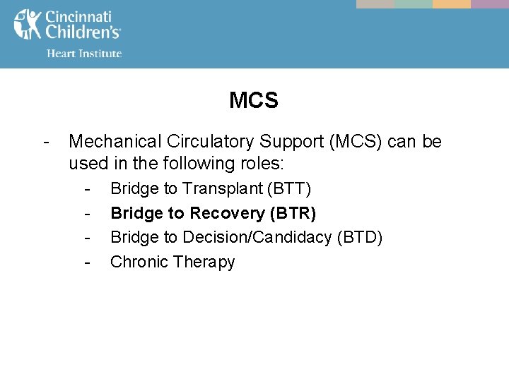 MCS - Mechanical Circulatory Support (MCS) can be used in the following roles: -