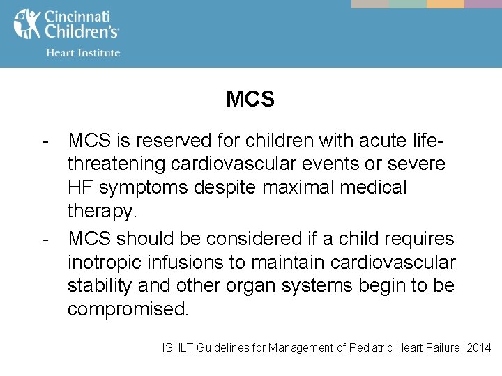 MCS - MCS is reserved for children with acute lifethreatening cardiovascular events or severe