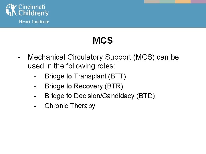 MCS - Mechanical Circulatory Support (MCS) can be used in the following roles: -