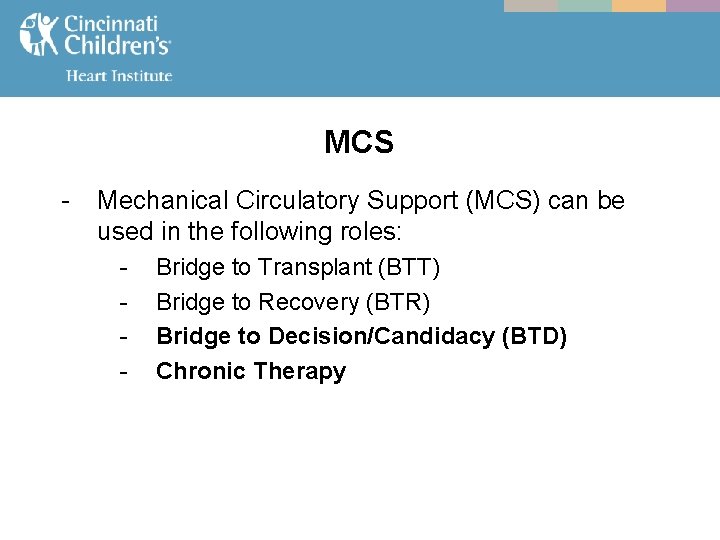 MCS - Mechanical Circulatory Support (MCS) can be used in the following roles: -