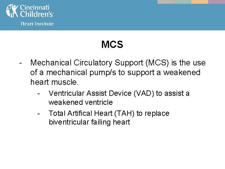 MCS - Mechanical Circulatory Support (MCS) is the use of a mechanical pump/s to