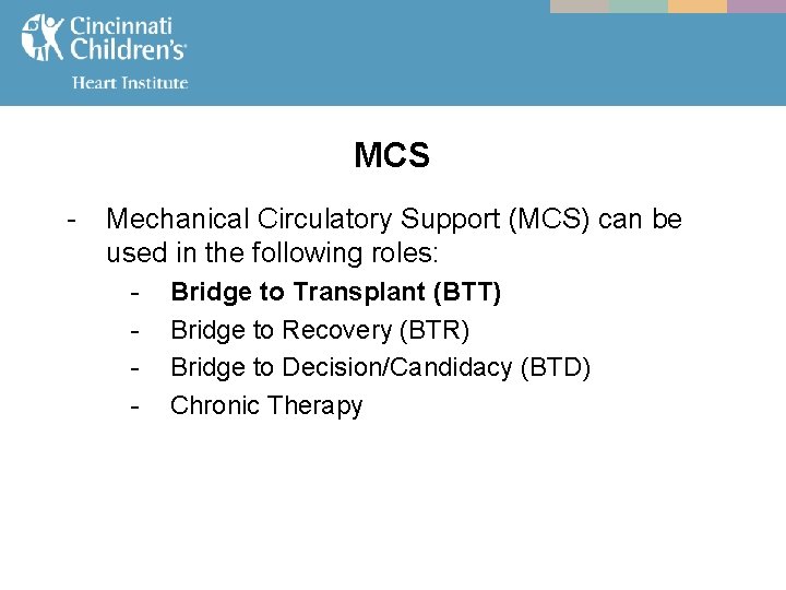 MCS - Mechanical Circulatory Support (MCS) can be used in the following roles: -