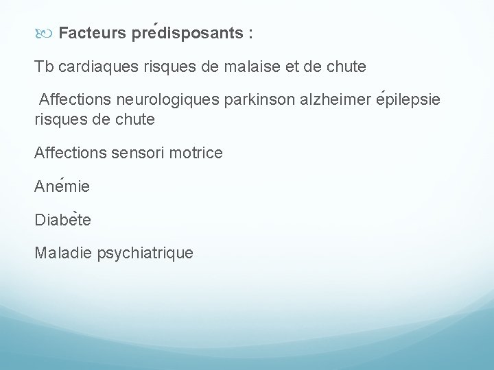  Facteurs pre disposants : Tb cardiaques risques de malaise et de chute Affections