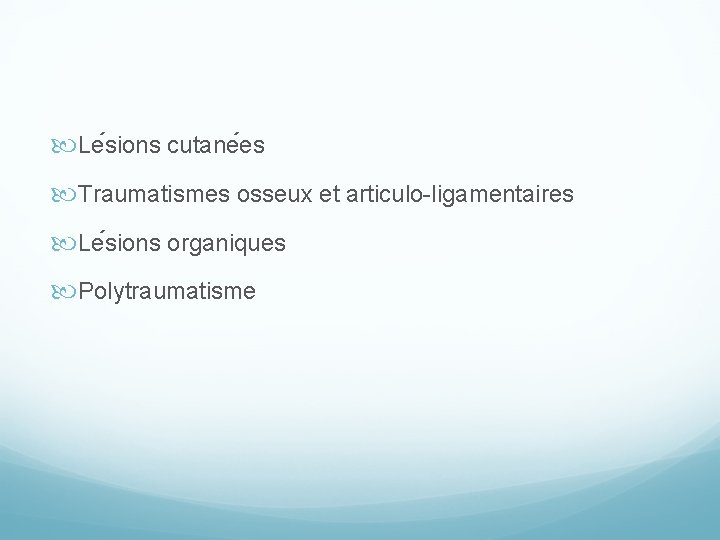  Le sions cutane es Traumatismes osseux et articulo-ligamentaires Le sions organiques Polytraumatisme 