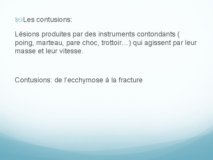  Les contusions: Lésions produites par des instruments contondants ( poing, marteau, pare choc,