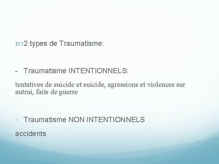  2 types de Traumatisme: - Traumatisme INTENTIONNELS: tentatives de suicide et suicide, agressions