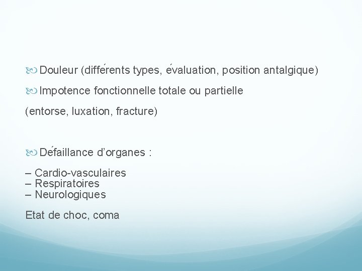  Douleur (diffe rents types, e valuation, position antalgique) Impotence fonctionnelle totale ou partielle