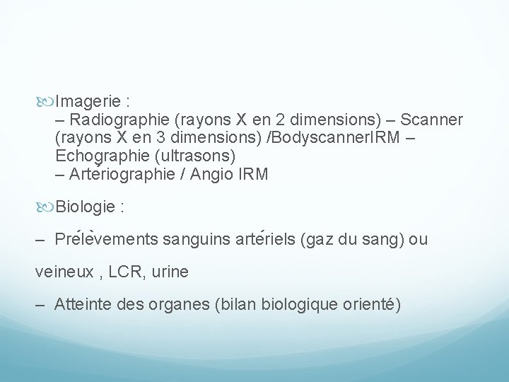  Imagerie : – Radiographie (rayons X en 2 dimensions) – Scanner (rayons X