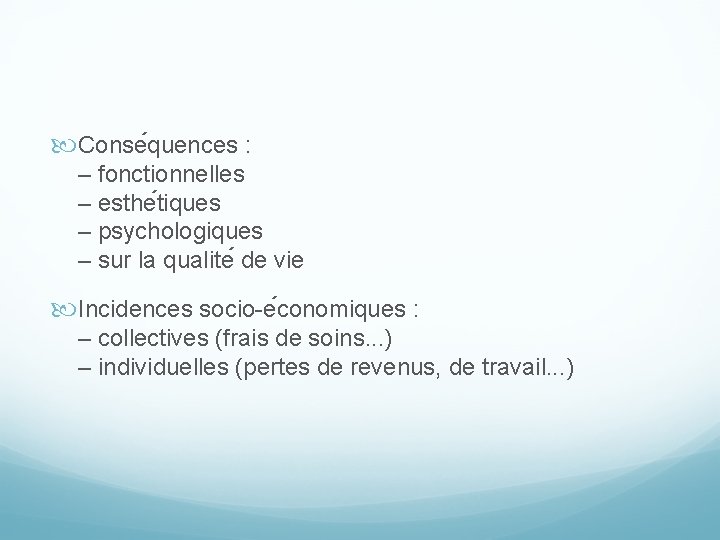  Conse quences : – fonctionnelles – esthe tiques – psychologiques – sur la