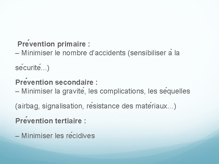  Pre vention primaire : – Minimiser le nombre d’accidents (sensibiliser a la se