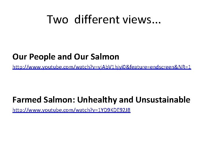 Two different views. . . Our People and Our Salmon http: //www. youtube. com/watch?