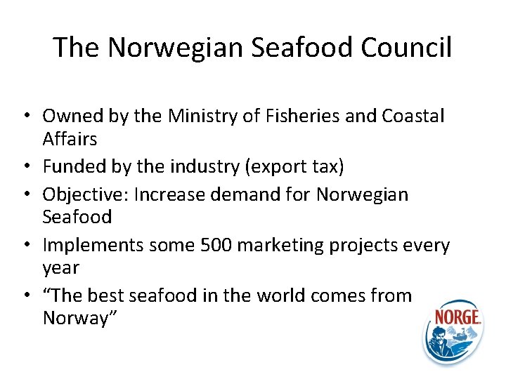 The Norwegian Seafood Council • Owned by the Ministry of Fisheries and Coastal Affairs