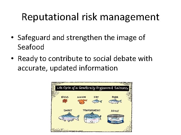 Reputational risk management • Safeguard and strengthen the image of Seafood • Ready to